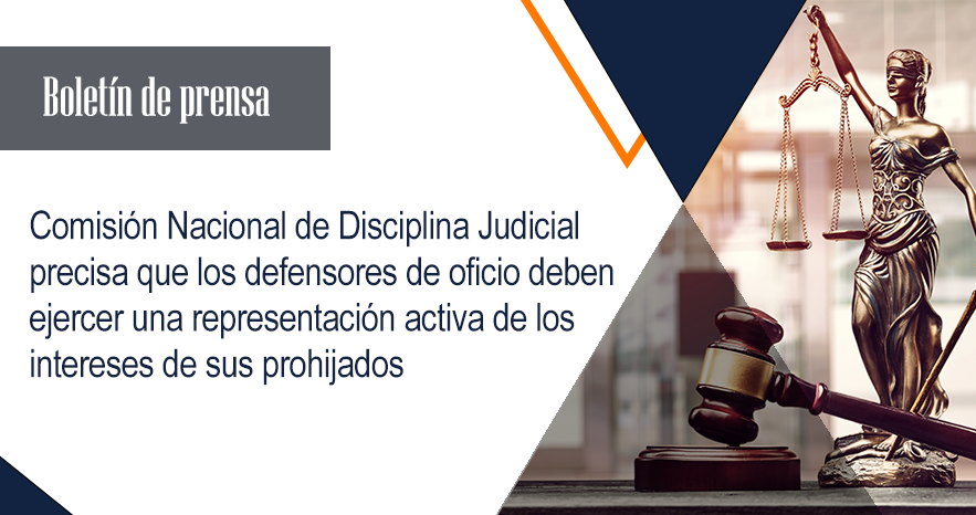 Comisión Nacional de Disciplina Judicial precisa que los defensores de oficio deben ejercer una representación activa de los intereses de sus prohijados